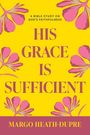 Margo Heath-Dupre: His Grace Is Sufficient: A Bible Study on God's Faithfulness, Buch