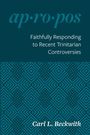 Carl L Beckwith: Faithfully Responding to Recent Trinitarian Controversies, Buch