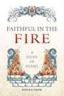 Donna Snow: Faithful in the Fire: A Study of Daniel, Buch
