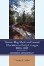 Timothy E Miller: Thomas Bog Slade and Female Education in Early Georgia, 1800-1882, Buch