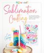 Cori George: Sublimation Crafting, Buch