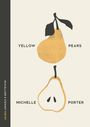 Text: "YELLOW PEARS", "MICHELLE PORTER". Illustration zweier gelber Birnen, eine im Ganzen, eine aufgeschnitten, auf beigem Hintergrund.