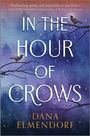 Dana Elmendorf: In the Hour of Crows, Buch