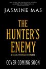 Titel: "The Hunter's Enemy" von Jasmine Mas. Hinweis: "Cover Coming Soon". Dunkler Hintergrund mit goldener Schrift.