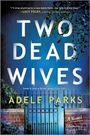 Adele Parks: Two Dead Wives, Buch