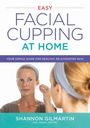 Shannon Gilmartin: Easy Facial Cupping at Home, Buch