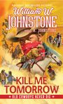 William W Johnstone: Kill Me Tomorrow, Buch