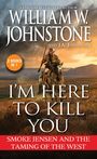 William W Johnstone: I'm Here to Kill You, Buch