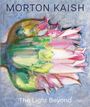 Text: "MORTON KAISH" oben, "The Light Beyond" unten. Eine bunte Blumenillustration mit kräftigen Farben in grünen und rosa Tönen.