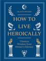 „How to Live Heroically“ von Dr. Jean Menzies. „Timeless Wisdom from Homer’s Odyssey.“ Antikes Design mit Schiffen und Eulen.