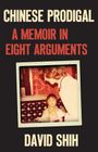 David Shih: Chinese Prodigal: A Memoir in Eight Arguments, Buch