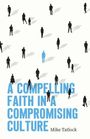 Text: "A Compelling Faith in a Compromising Culture" von Mike Tatlock. Silhouetten von Menschen auf hellem Hintergrund.