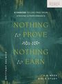 Titel: "Nothing to Prove, Nothing to Earn". Untertitel: "6 Choices to Live Free from Striving & Performance". Gemälde-Stil.
