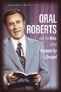 Jonathan Root: Oral Roberts and the Rise of the Prosperity Gospel, Buch
