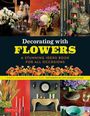 „Decorating with Flowers: A Stunning Ideas Book for All Occasions“. Blumenarrangements, Vasen, farbenfrohe Dekorationen.