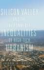 Jason A. Heppler: Silicon Valley and the Environmental Inequalities of High-Tech Urbanism, Buch