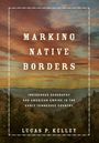 Lucas P. Kelley: Marking Native Borders, Buch