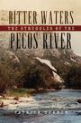 "Bitter Waters: The Struggles of the Pecos River, Patrick Dearen." Ein Fluss fließt durch felsige Landschaft.