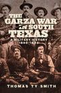 Thomas Ty Smith: The Garza War in South Texas, Buch
