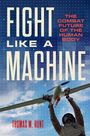 Text: FIGHT LIKE A MACHINE, THE COMBAT FUTURE OF THE HUMAN BODY, THOMAS M. HUNT. Illustration: Person hält Modellflugzeug.