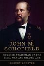 Über einem Porträt steht "John M. Schofield: Soldier-Statesman of the Civil War and Gilded Age" von Robert Wooster.