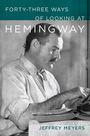 Jeffrey Meyers: Forty-Three Ways of Looking at Hemingway, Buch