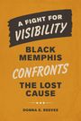 Text: "A Fight for Visibility: Black Memphis Confronts the Lost Cause." Unten: "Donna E. Reeves". Orange Hintergrund.