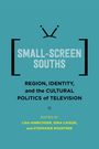 "SMALL-SCREEN SOUTHS: Region, Identity, and the Cultural Politics of Television. Edited by Lisa Hinrichsen, Gina Caison, Stephanie Rountree." Auf türkisem Hintergrund mit stilisiertem Fernseher.