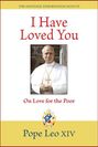 "I Have Loved You", "On Love for the Poor", "Pope Leo XIV". Foto eines lächelnden Papstes im Gewand mit Kreuz.