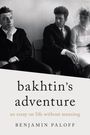 „Bakhtin's adventure: an essay on life without meaning“ von Benjamin Paloff. Drei Personen in formeller Kleidung.