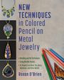 Roxan O'Brien: New Techniques in Colored Pencil on Metal Jewelry, Buch