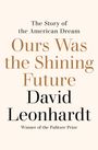 David Leonhardt: Ours Was the Shining Future: The Rise and Fall of the American Dream, Buch