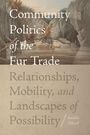 Amélie Allard: Community Politics of the Fur Trade, Buch