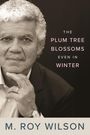 M Roy Wilson: The Plum Tree Blossoms Even in Winter, Buch