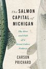 Carson Prichard: The Salmon Capital of Michigan, Buch