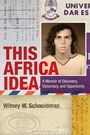 Witney W. Schneidman: This Africa Idea, Buch