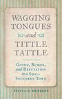 „Wagging Tongues and Tittle Tattle: Gossip, Rumor, and Reputation in a Small Southern Town“ von Sylvia D. Hoffert.