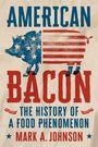 „American Bacon: The History of a Food Phenomenon“ von Mark A. Johnson. Eine Illustration mit einem Schwein in US-Flaggenoptik.