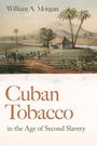 William A Morgan: Cuban Tobacco in the Age of Second Slavery, Buch