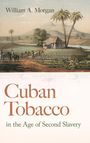 William A Morgan: Cuban Tobacco in the Age of Second Slavery, Buch