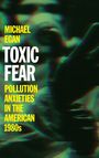 Michael Egan: Toxic Fear. Pollution Anxieties in the American 1980s. Bunte, verschwommene Hand im Hintergrund.