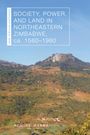 Admire Mseba: Society, Power, and Land in Northeastern Zimbabwe, ca. 1560-1960, Buch