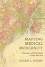 Susan L Burns: Mapping Medical Modernity, Buch