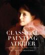 Juliette Aristides: Classical Painting Atelier, Buch