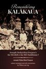 Joseph Moku&&hai Poepoe: Remembering Kalākaua: Joseph Mokuʻōhai Poepoe's Ka Moʻolelo O Ka Mōʻī Kalākaua I, Buch