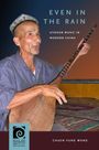 Chuen-Fung Wong: Even in the Rain: Uyghur Music in Modern China, Buch