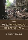 Christopher J Bae: The Paleoanthropology of Eastern Asia, Buch