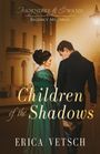 Erica Vetsch: Children of the Shadows, Buch