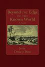 "Beyond the Edge of the Known World: A Novel" von Jerry Ortiz y Pino. Dazu eine Illustration von Palmen und Reitern.