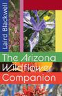 Text: Laird Blackwell, The Arizona Wildflower Companion. Bilder von Wildblumen in bunten Streifen.